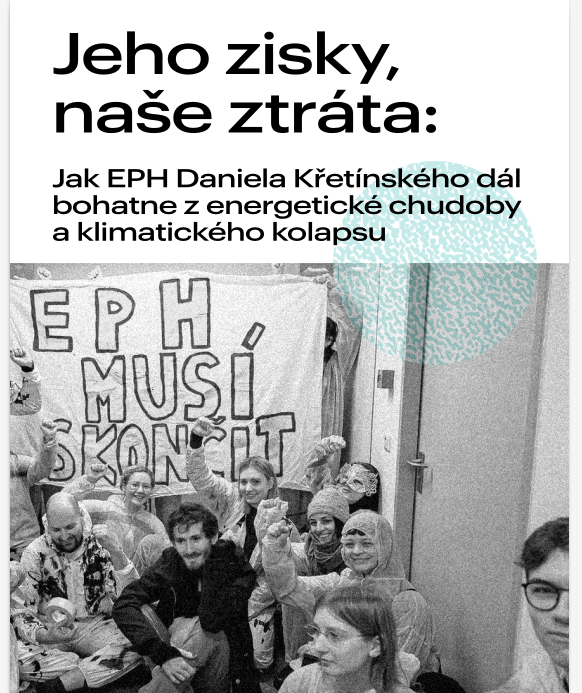 Jeho zisky, naše ztráta: Jak EPH Daniela Křetínského dál bohatne z energetické chudoby a klimatického kolapsu